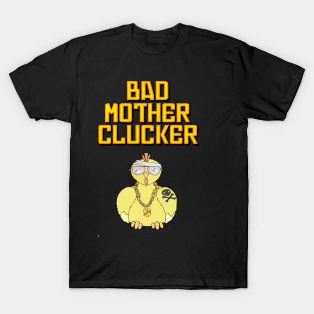 Bad Mother Clucker Chicken Gangster Thug T Shirt T-Shirt by Kdeal12